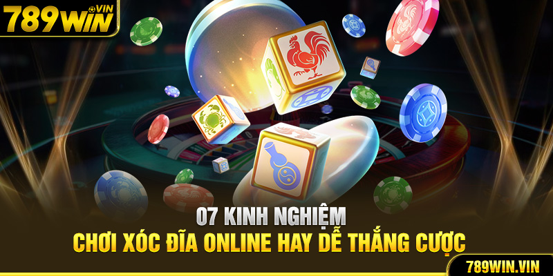 07 Kinh Nghiệm Chơi Xóc Đĩa Online Hay Dễ Thắng Cược