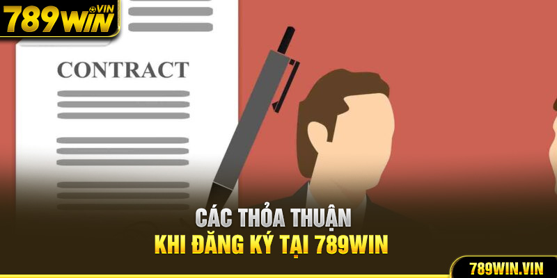 Các thỏa thuận khi đăng ký tại 789Win