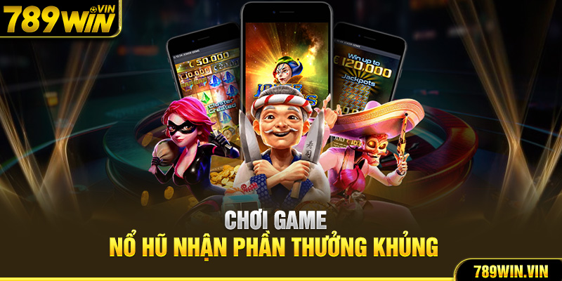 Chơi game nổ hũ nhận phần thưởng khủng