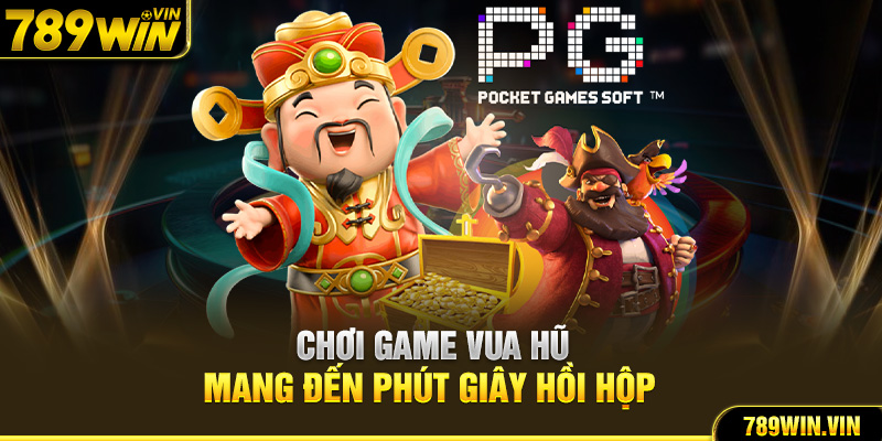 Chơi game Vua hũ mang đến phút giây hồi hộp