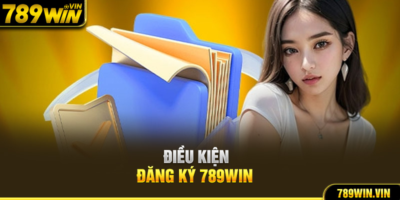 Điều kiện đăng ký 789Win