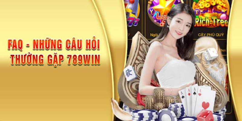 FAQ câu hỏi thường gặp liên quan đến thương hiệu 789Win 