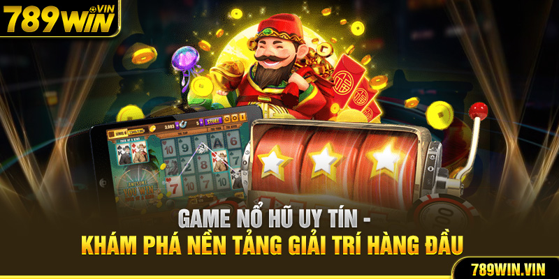 Game Nổ Hũ Uy Tín - Khám Phá Nền Tảng Giải Trí Hàng Đầu