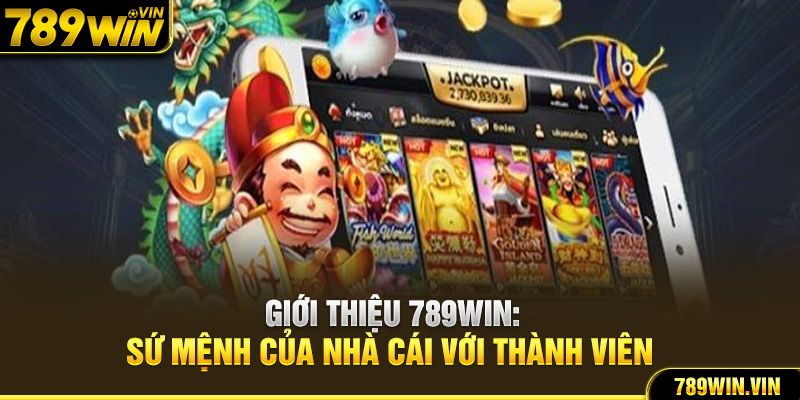 Giới thiệu 789Win: Sứ mệnh của nhà cái với thành viên