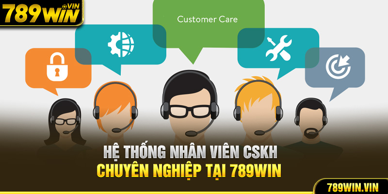 Hệ thống nhân viên CSKH chuyên nghiệp tại 789Win