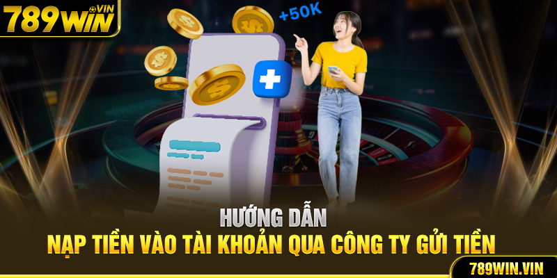 Hướng dẫn nạp tiền vào tài khoản qua công ty gửi tiền