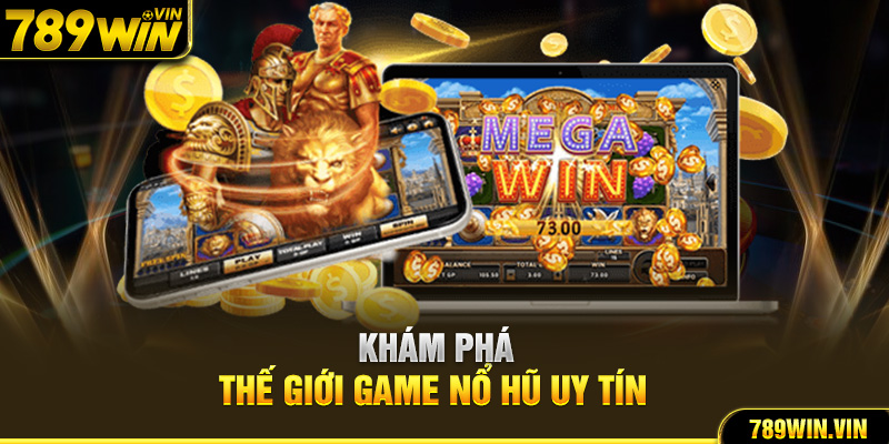 Khám phá thế giới game nổ hũ uy tín