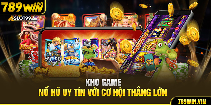 Kho game nổ hũ uy tín với cơ hội thắng lớn