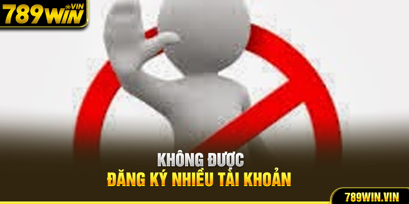 Không được đăng ký nhiều tài khoản