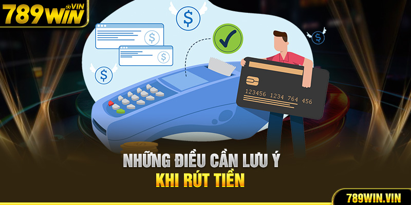 Những điều cần lưu ý khi rút tiền