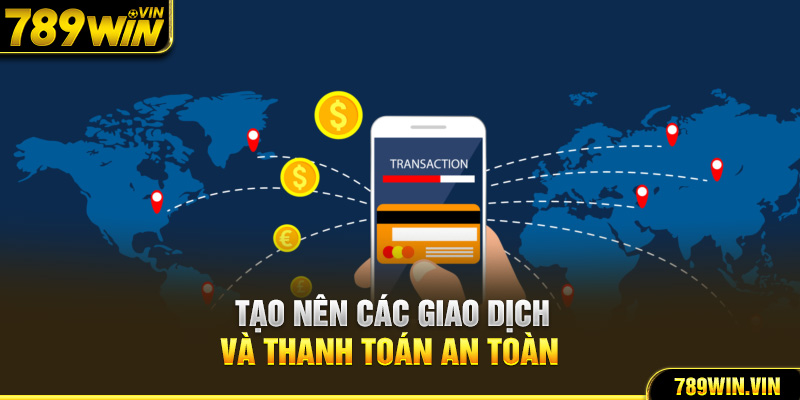 Tạo nên các giao dịch và thanh toán an toàn