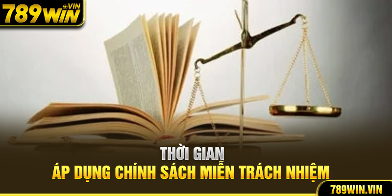 Thời gian áp dụng chính sách miễn trách nhiệm