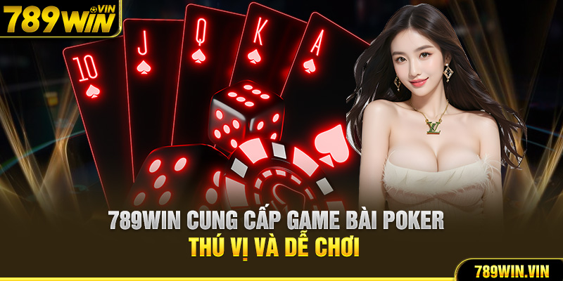 789WIN cung cấp game bài poker thú vị và dễ chơi