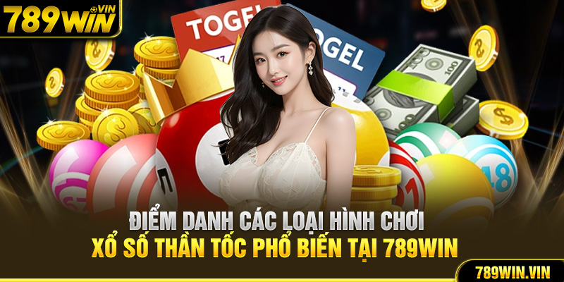 Điểm danh các loại hình chơi xổ số thần tốc phổ biến tại 789Win