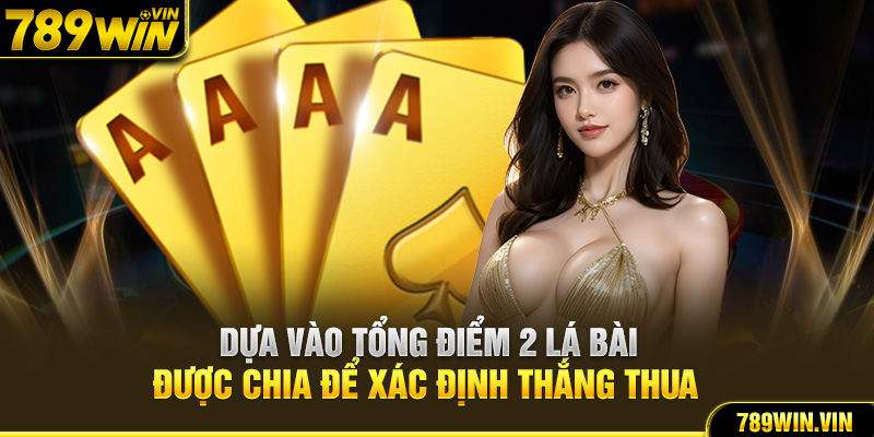 Dựa vào tổng điểm 2 lá bài được chia để xác định thắng thua