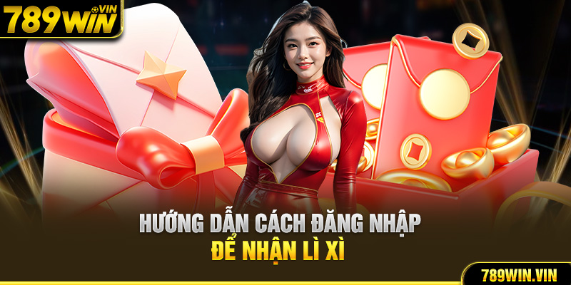 Hướng dẫn cách đăng nhập để nhận lì xì