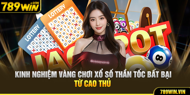 Kinh nghiệm vàng chơi xổ số thần tốc bất bại từ cao thủ