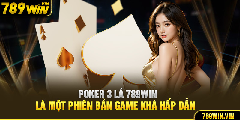 Poker 3 lá 789WIN là một phiên bản game khá hấp dẫn