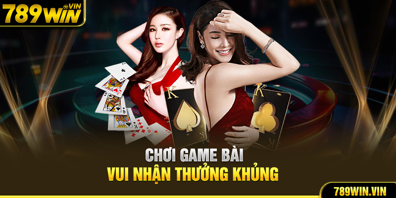 Chơi game bài vui nhận thưởng khủng