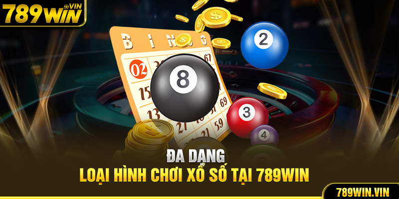 Đa dạng loại hình chơi xổ số tại 789Win