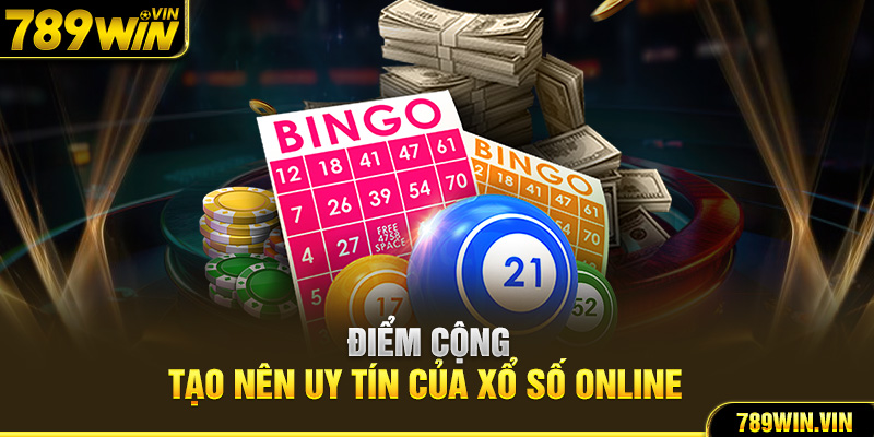 Điểm cộng tạo nên uy tín của xổ số online