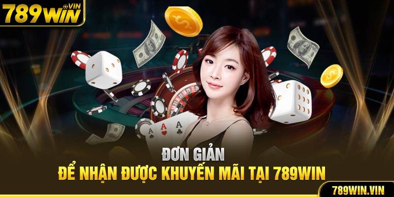 Đơn giản để nhận được khuyến mãi tại 789Win