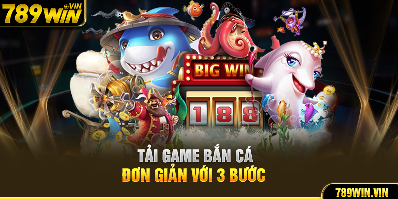 Tải game bắn cá đơn giản với 3 bước