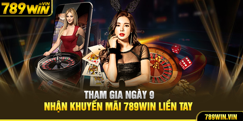 Tham gia ngày 9 nhận khuyến mãi 789Win liền tay